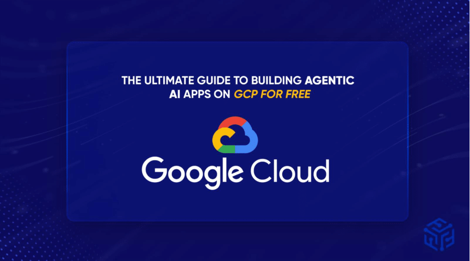 The Ultimate Guide to Building Agentic AI Apps on Google Cloud Platform for Free